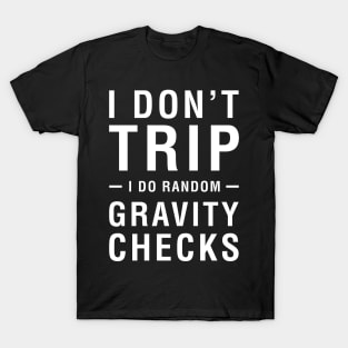 I Don't Trip I Do Random Gravity Checks T-Shirt